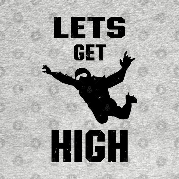 Let's Get High Mens Skydiver Blue Skies Skydiving by atomguy